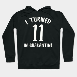 I Turned 11 In Quarantine Hoodie